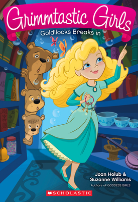 Goldilocks Breaks in (Grimmtastic Girls #6): Volume 6 - Holub, Joan, and Williams, Suzanne