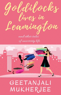 Goldilocks Lives in Leamington: And Other Tales of University Life