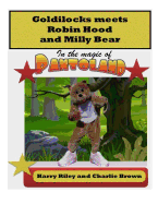 Goldilocks meets Robin Hood and Milly Bear: In the magic of PANTOLAND - Brown, Charlie, and Riley, Harry