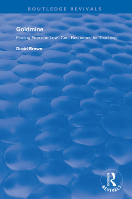 Goldmine: Finding Free and Low Cost Resources for Teaching - Brown, David