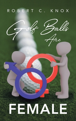 Golf Balls Are Female - Knox, Robert C