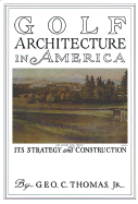 Golf Course Architecture in America - Thomas, George