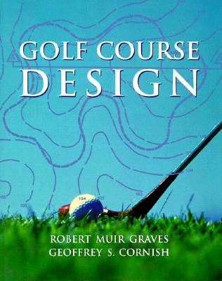 Golf Course Design - Graves, Robert Muir, and Cornish, Geoffrey S