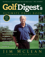 Golf Digest's Ultimate Drill Book: Over 120 Drills That Are Guaranteed to Improve Every Aspect of Your Game and Lower Your Handicap