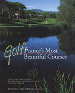 Golf: France's Most Beautiful Courses - Bessey, Jean-Francois, and Lefevre, Jean-Francois (Photographer), and Philippe, Daniel (Photographer)