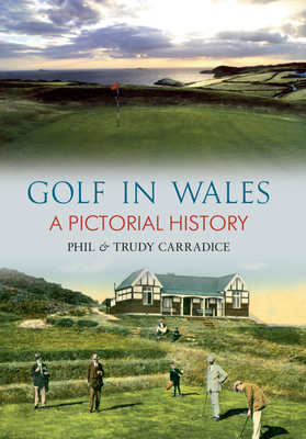 Golf in Wales: A Pictorial History - Carradice, Trudy, and Carradice, Phil