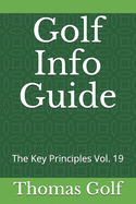 Golf Info Guide: The Key Principles Vol. 19