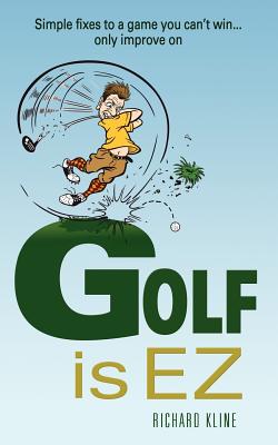 Golf is EZ: Simple Fixes to a Game You Can't Win... Only Improve On - Ward, Susie, and Kline, Richard