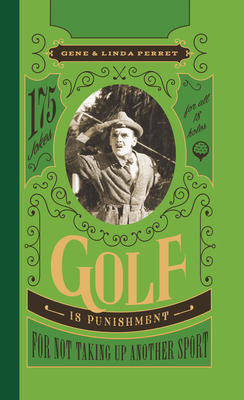 Golf Is Punishment for Not Taking Up Another Sport: 175 Jokes for All 18 Holes - Perret, Gene, and Perret, Linda