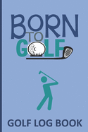 Golf Log Book: A notebook to keep Golf Scores in one place-This book for INDIVIDUAL golfer to record scores for 100 different games AND has place to write information about favorite golf courses. Blue cover and Golfer