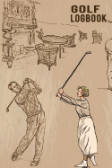 Golf Logbook: Golfing Log Book to Track Your Golf Scores and STATS for 100 Games