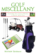 Golf Miscellany: Everything You Always Wanted to Know about Golf