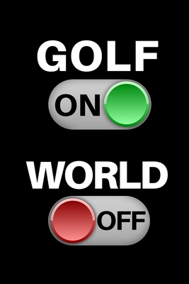 Golf On - World Off: Small Golfing Quotes Logbook With Scorecard Template Like Tracking Sheets, Yardage Pages To Track Your Game Stats And More - Journal Press, Sh Novelty