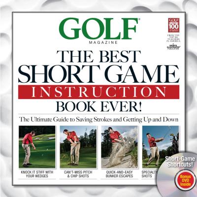 Golf: The Best Short Game Instruction Book Ever! - Editors of Golf Magazine