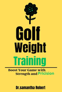 "Golf Weight Training": "Boost Your Game with Strength and Precision