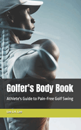 Golfer's Body Book: Athlete's Guide to Pain-Free Golf Swing