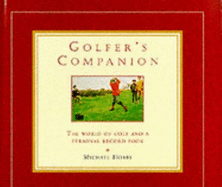 Golfer's Companion: Teh World of Golf and a Personal Record Book - Hobbs, Michael