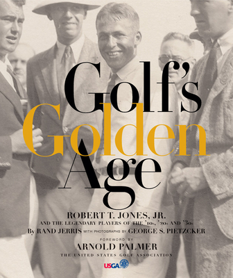 Golf's Golden Age: Bobby Jones and the Legendary Players of the 20's and 30's - Jerris, Rand