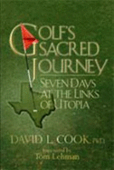 Golf's Sacred Journey: Seven Days at the Links of Utopia - Lehman, Tom