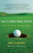 Golf's Three Noble Truths: The Fine Art of Playing Awake