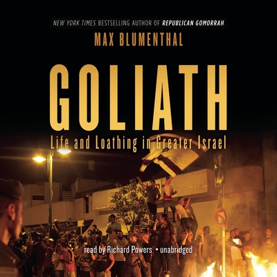 Goliath: Life and Loathing in Greater Israel - Blumenthal, Max, and Garcia, Paul Michael (Read by)
