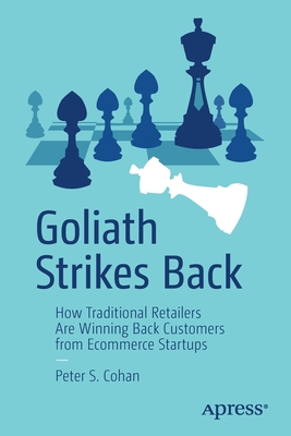 Goliath Strikes Back: How Traditional Retailers Are Winning Back Customers from Ecommerce Startups - Cohan, Peter S