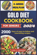 Golo Diet Cookbook For Seniors: 2000 days of easy-to-follow and nourishing recipes for healthy aging, weight management and vitality. Includes a 4-week meal plan