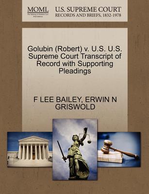 Golubin (Robert) V. U.S. U.S. Supreme Court Transcript of Record with Supporting Pleadings - Bailey, F Lee, and Griswold, Erwin N