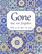 Gone but not forgotten - What to do after I'm dead (LARGE PRINT EDITION): Notebook for recording my personal details and wishes on how to organise my funeral and how to deal with all the practical matters after I die (UK edition) - Mosaic cover