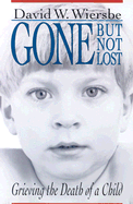 Gone But Not Lost: Grieving the Death of a Child