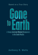 Gone to Earth a Young American Woman Disappears in the South Pacific: Based on a True Story