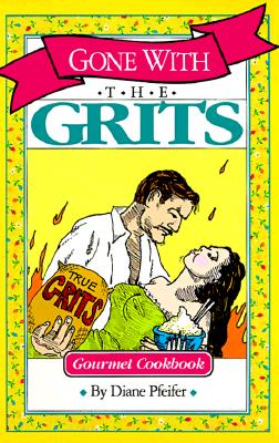 Gone with the Grits Cookbook - Pfeifer, Diane, and Poulton, Gail (Editor)
