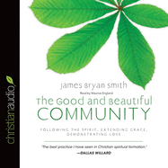 Good and Beautiful Community: Following the Spirit, Extending Grace, Demonstrating Love