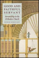 Good and Faithful Servant: Stewardship in the Orthodox Church - Scott, Anthony (Editor)