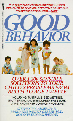 Good Behavior - Garber, Stephen W, and Daniels Garber, Marianne, Ph.D., and Spizman, Robyn