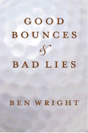 Good Bounces & Bad Lies - Wright, Ben, and Shiels, Michael Patrick