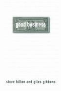 Good Business (Export): Making Money by Making the World Better - Hilton, Steve, and Gibbons, Giles