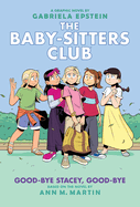 Good-Bye Stacey, Good-Bye: a Graphic Novel (the Baby-Sitters Club #11)