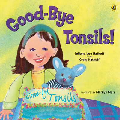 Good-Bye Tonsils! - Hatkoff, Craig, and Hatkoff, Juliana Lee
