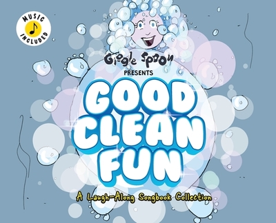 Good Clean Fun: A Laugh-Along Songbook Collection - Giggle Spoon (Creator)
