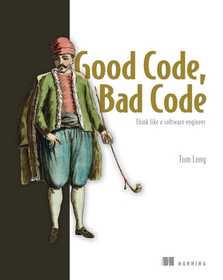 Good Code, Bad Code: Think Like a Software Engineer - Long, Tom