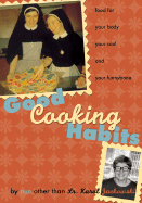Good Cooking Habits: Food for Your Body, Your Soul, and Your Funnybone by Nun Other Than Fr. Karol Jackowski