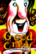 Good Crazy: Essays of a Mad Housewife