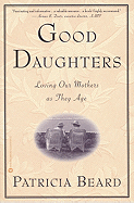 Good Daughters: Loving Our Mothers as They Age