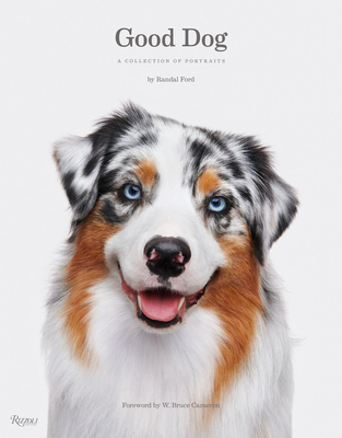 Good Dog: A Collection of Portraits - Ford, Randal, and Cameron, W Bruce (Foreword by)