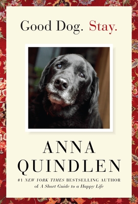Good Dog. Stay. - Quindlen, Anna