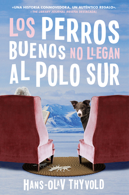 Good Dogs Don't Make It to the South Pole Los Perros Buenos No Llegan Al Polo Lib/E - Thyvold, Hans-Olav, and Flecha Marco, Ana (Translated by)