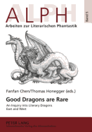 Good Dragons Are Rare: An Inquiry Into Literary Dragons East and West