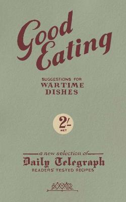 Good Eating: Suggestions for Wartime Dishes - Telegraph Group Limited