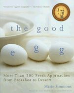 Good Egg: More Than 200 Fresh Approaches from Breakfast to Dessert